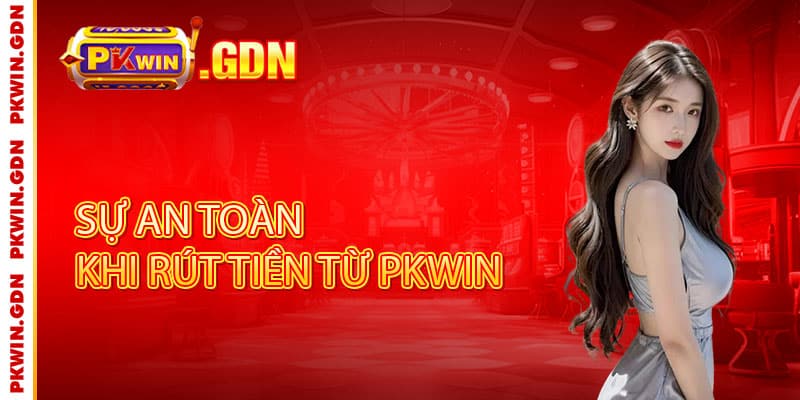 Rút tiền Pkwin - Nhanh như chớp, an toàn tuyệt đối, thả ga đổi thưởng 3 Sự an toàn khi rút tiền từ Pkwin