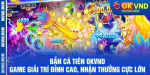 Bắn Cá Tiên OKVND - Game Giải Trí Đỉnh Cao, Nhận Thưởng Cực Lớn